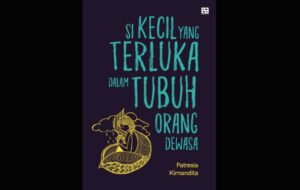 Si Kecil yang Terluka dalam Tubuh Orang Dewasa: Teman Berbagi Luka Masa Kecil