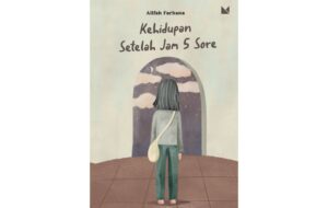 Kehidupan Setelah Jam 5 Sore, Buku yang Mampu Berikan Pelukan dan Berbagi Beban Kehidupan