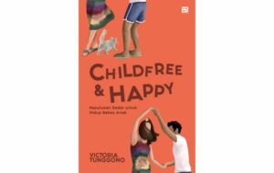 Childfree & Happy oleh Victoria Tunggono: Seni Memahami Alasan Seseorang Memutuskan Childfree