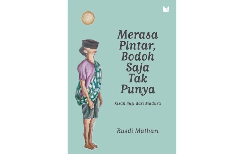 Merasa Pintar, Bodoh Saja Tak Punya oleh Rusdi Mathari: 30 Kisah yang Mengaduk-aduk Nurani