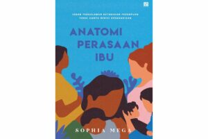 Anatomi Perasaan Ibu oleh Sophia Mega: Ibu Tak Harus Selalu Sempurna
