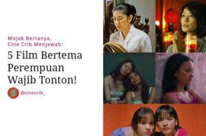Mojok Bertanya, Cine Crib Menjawab: 5 Film Pilihan Bertema Perempuan Wajib Tonton!