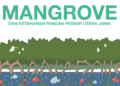 Mangrove, Garda Terdepan Ketahanan Pangan Pesisir Utara Jawa.MOJOK.CO